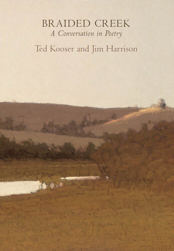 Braided Creek A Conversation In Poetry Jim Harrison Ted Kooser