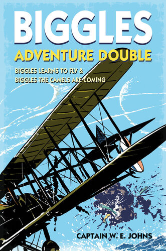 Biggles Adventure Double Biggles Learns To Fly Biggles The Camels Are Coming Wwi Omnibus Edition W E Johns