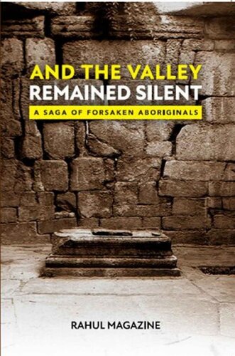 And The Valley Remained Silent A Saga Of Forsaken Aboriginals Rahul Magazine