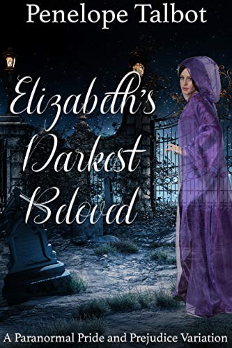 Elizabeths Darkest Beloved A Paranormal Pride And Prejudice Variation Penelope Talbot