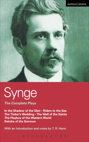 Synge Complete Plays In The Shadow Of The Glen Riders To The Sea The Tinkers Wedding The Well Of The Saints The Playboy Of The Western World Deirdre Of The Sorrows John Millington Synge