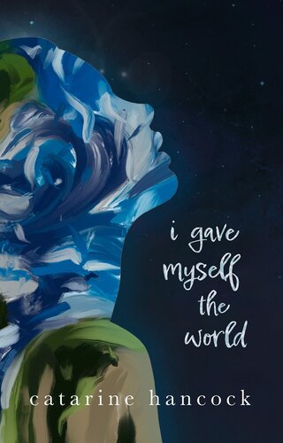 I Gave Myself The World Catarine Hancock