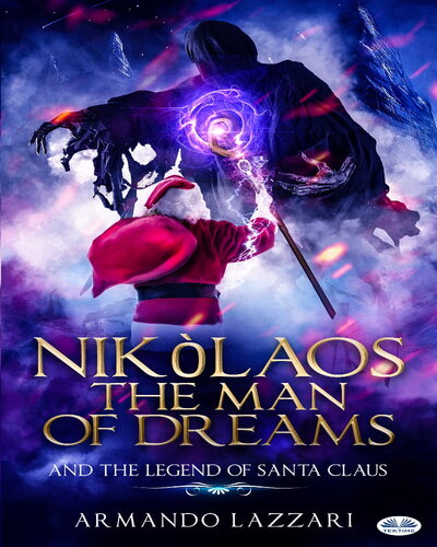 Nikolaos The Man Of Dreams And The Legend Of Santa Claus Lazzari Armando