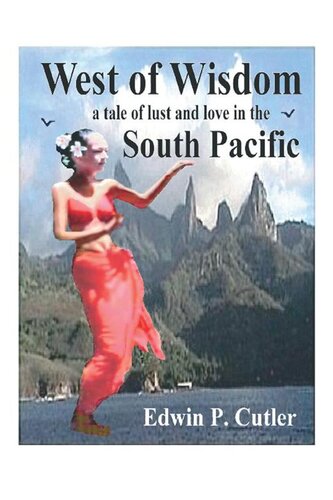 West Of Wisdom A Tale Of Lust And Love In The South Pacific Edwin P Cutler