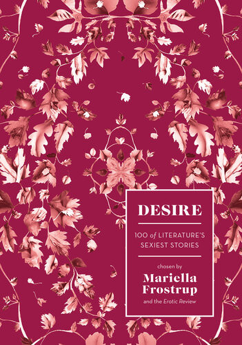 Desire 100 Of Literatures Sexiest Stories Mariella Frostrup