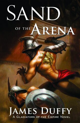 Sand Of The Arena A Gladiators Of The Empire Novel James Duffy