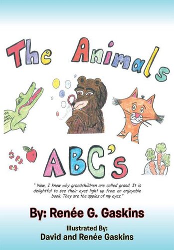 The Animals Abcs Now I Know Why Grandchildren Are Called Grand It Is Delightful To See Their Eyes Light Up From An Enjoyable Book They Are The Apples Of My Eyes Rene G Gaskins