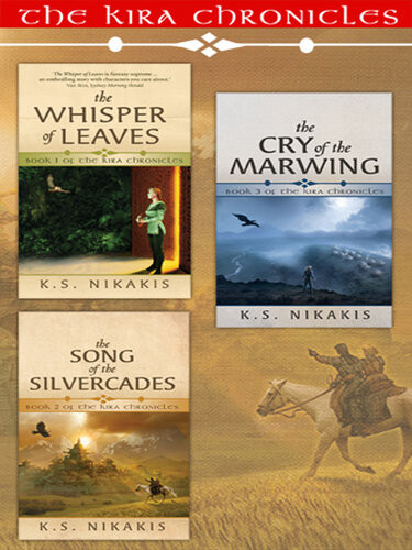 The Kira Chronicles Fantasy Trilogy Bundle The Whisper Of Leaves The Song Of The Silvercades The Cry Of The Marwing K S Nikakis