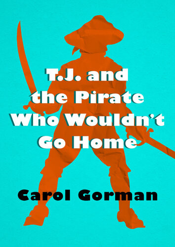 Tj And The Pirate Who Wouldnt Go Home Carol Gorman