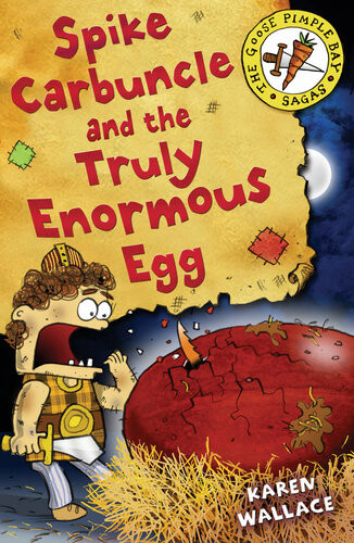 Spike Carbuncle And The Truly Enormous Egg Karen Wallace