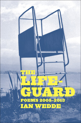 The Lifeguard Poems 20082013 Ian Wedde