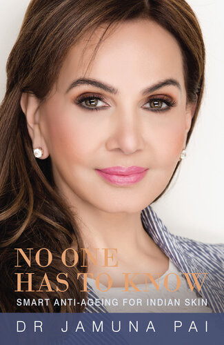 No One Has To Know Smart Antiageing For Indian Skin Jamuna Pai