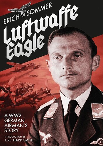 Luftwaffe Eagle A Ww2 German Airmans Story Erich Sommer