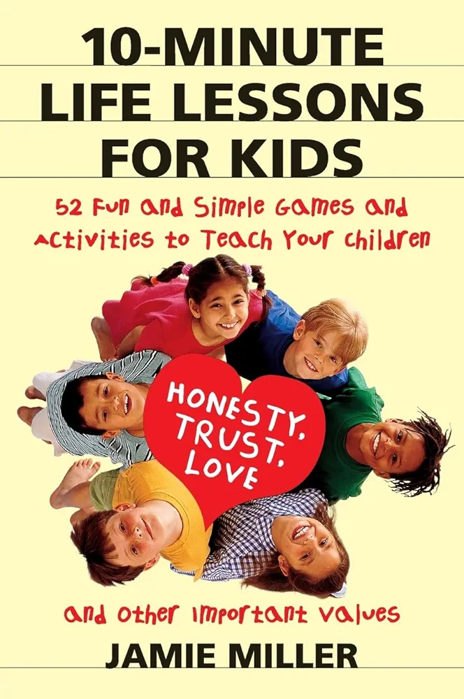 10minute Life Lessons For Kids 52 Fun Simple Games Activities To Teach Kids 1st Miller