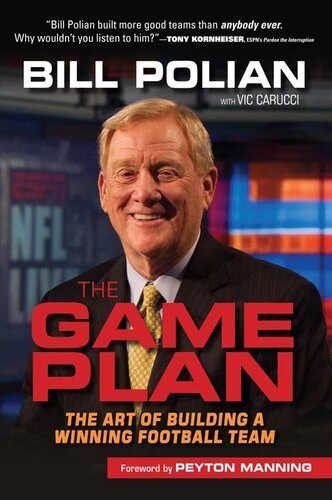 The Game Plan The Art Of Building A Winning Football Team Bill Polian Vic Carucci
