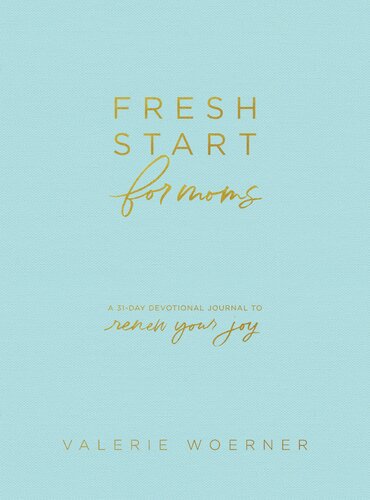 Fresh Start For Moms A 31day Devotional Journal To Renew Your Joy Valerie Woerner