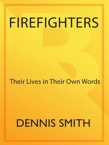 Firefighters Their Lives In Their Own Words Dennis Smith