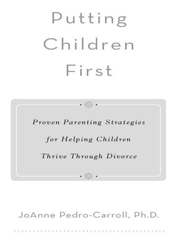 Putting Children First Proven Parenting Strategies For Helping Children Thrive Through Divorce Joanne Pedrocarroll