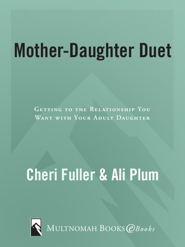 Motherdaughter Duet Getting To The Relationship You Want With Your Adult Daughter Cheri Fuller Ali Plum