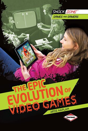 The Epic Evolution Of Video Games Arie Kaplan