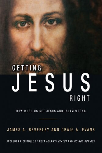 Getting Jesus Right How Muslims Get Jesus And Islam Wrong James A Beverley Craig A Evans