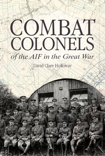 Combat Colonels Of The Aif In The Great War David Clare Holloway