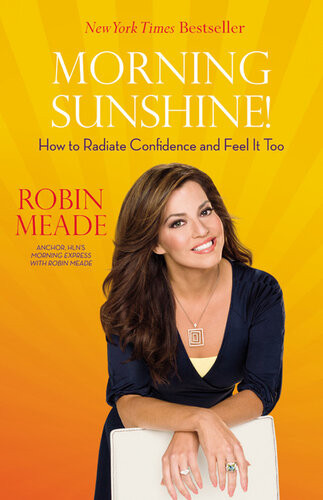 Morning Sunshine How To Radiate Confidence And Feel It Too Robin Meade