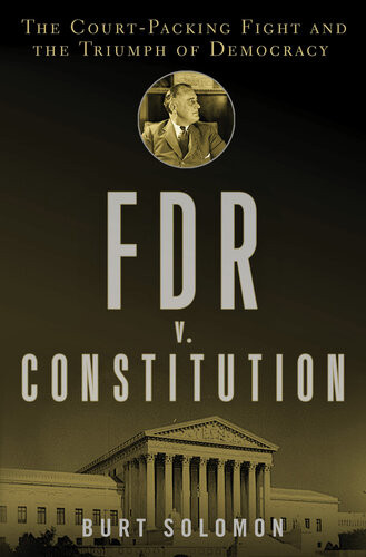 Fdr V The Constitution The Courtpacking Fight And The Triumph Of Democracy Burt Solomon