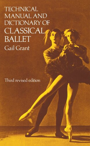 Technical Manual And Dictionary Of Classical Ballet Gail Grant