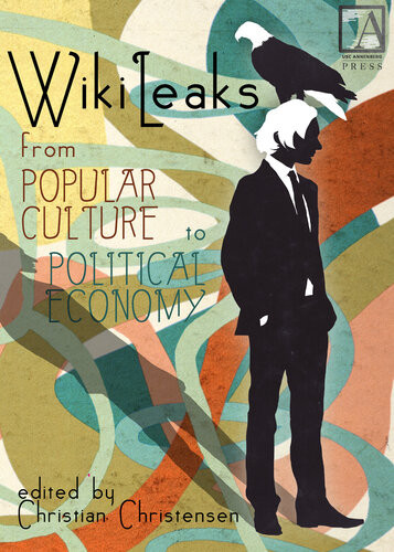 Wikileaks From Popular Culture To Political Economy Christian Christensen Birgitta Jnsdttir William Uricchio Toby Miller Karin Wahljorgensen Christian Christensen Sandra Braman Mark Andrejevic Leah A Lievrouw Axel Bruns Nathan Jurgenson Pj Rey Pelle Snickars Lisa Lynch Angela Daly Athina