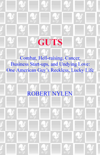 Guts Combat Hellraising Cancer Business Startups And Undying Love One American Guys Reckless Lucky Life Robert Nylen