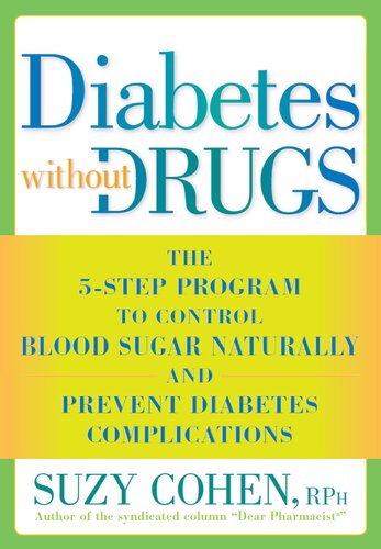 Diabetes Without Drugs The 5step Program To Control Blood Sugar Naturally And Prevent Diabetes Complications Suzy Cohen