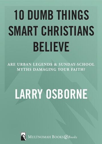 Ten Dumb Things Smart Christians Believe Are Urban Legends Sunday School Myths Ruining Your Faith Larry Osborne