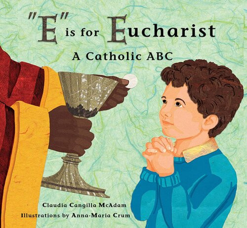 E Is For Eucharist A Catholic Abc Claudia Mcadam