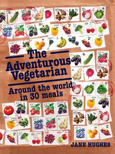 The Adventurous Vegetarian Around The World In 30 Meals Jane Hughes