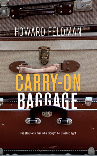 Carryon Baggage The Story Of A Man Who Thought He Travelled Light Howard Feldman