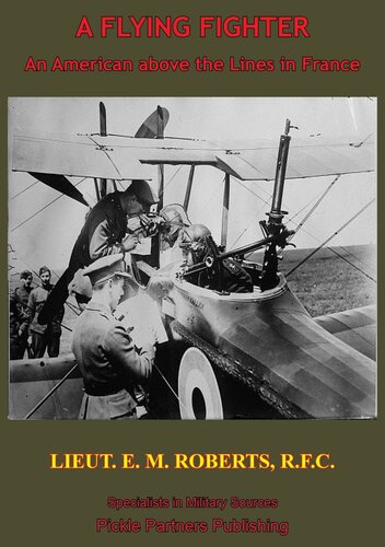 A Flying Fighter An American Above The Lines In France E M Roberts
