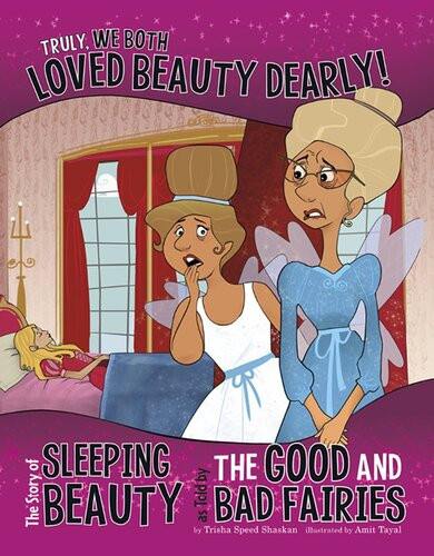 Truly We Both Loved Beauty Dearly The Story Of Sleeping Beauty As Told By The Good And Bad Fairies Trisha Speed Shaskan