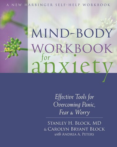 Mindbody Workbook For Anxiety Effective Tools For Overcoming Panic Fear And Worry Stanley H Block Carolyn Bryant Block
