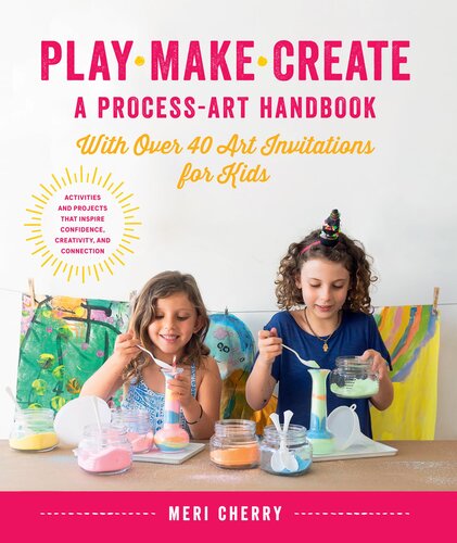 Play Make Create A Processart Handbook With Over 40 Art Invitations For Kids Meri Cherry