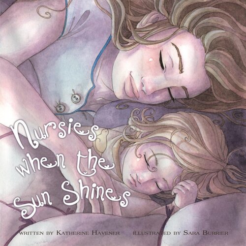 Nursies When The Sun Shines A Little Book On Nightweaning Katherine Havener Sara Burrier