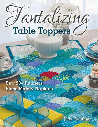 Tantalizing Table Toppers Sew 20 Runners Place Mats Napkins Judy Gauthier