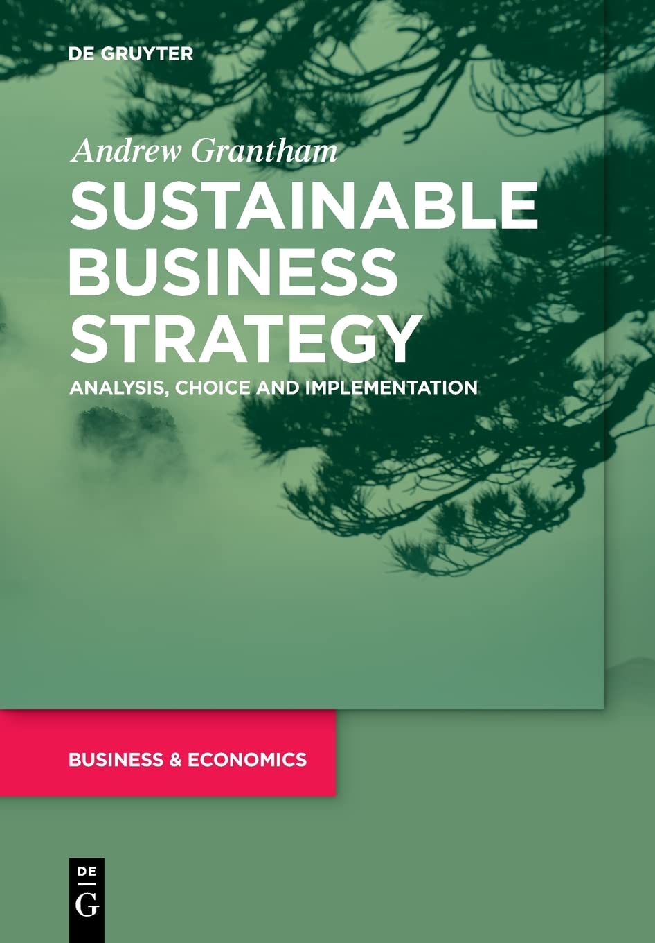 Sustainable Business Strategy Analysis Choice And Implementation Andrew Grantham