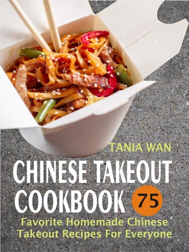 Chinese Takeout Cookbook 75 Favorite Homemade Chinese Takeout Recipes For Everyone Tania Wan