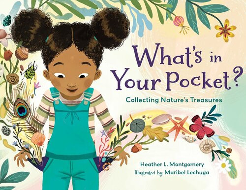 Whats In Your Pocket Collecting Natures Treasures Heather L Montgomery Maribel Lechuga