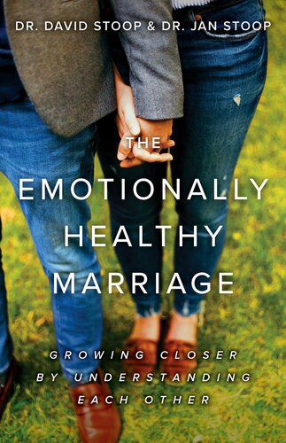 The Emotionally Healthy Marriage Growing Closer By Understanding Each Other David Stoop Jan Stoop