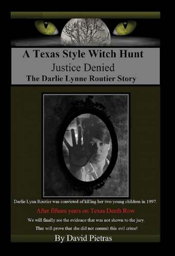 A Texas Style Witch Hunt Justice Denied The Darlie Lynn Routier Story David Pietras