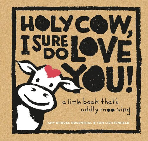 Holy Cow I Sure Do Love You A Little Book Thats Oddly Mooving Amy Krouse Rosenthal