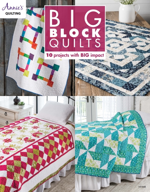 Big Block Quilts 10 Projects With Big Imapct 1st Edition Annies