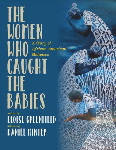 The Women Who Caught The Babies A Story Of African American Midwives Eloise Greenfield